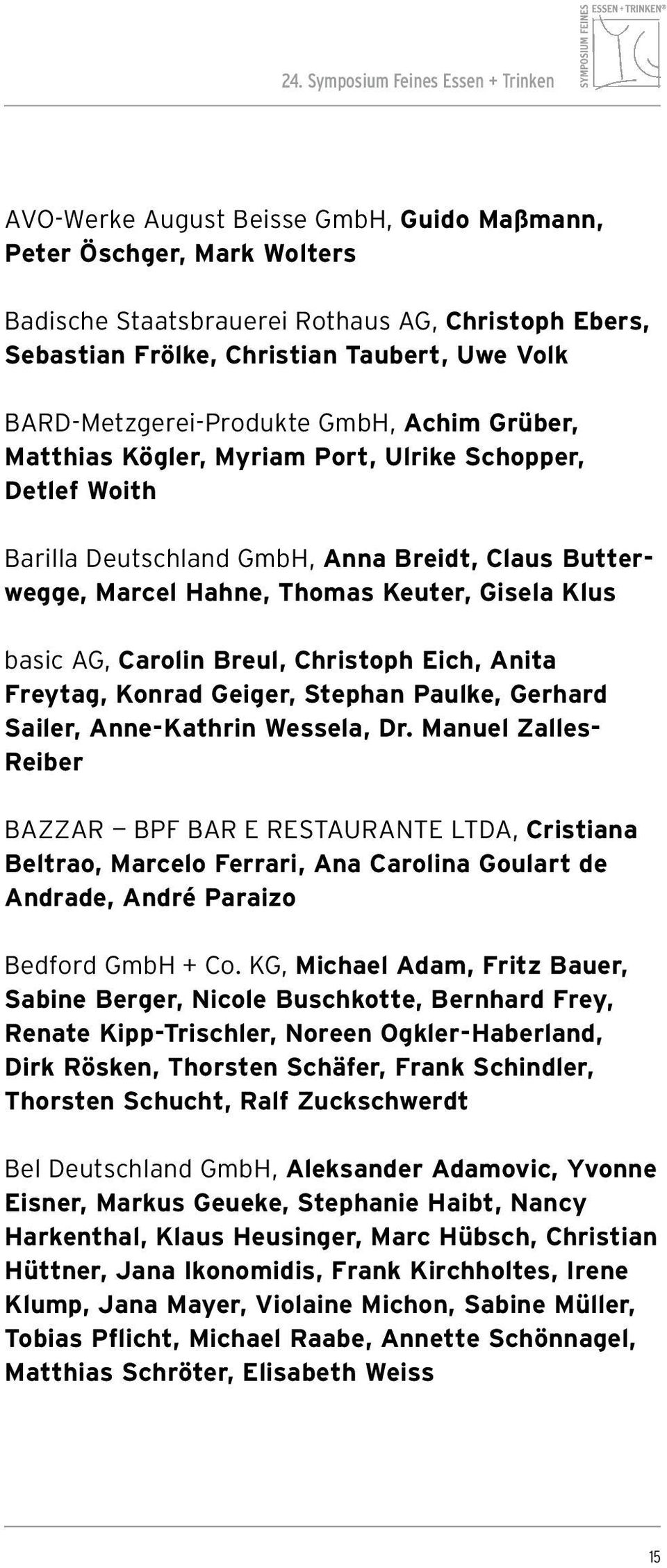 Gisela Klus basic AG, Carolin Breul, Christoph Eich, Anita Freytag, Konrad Geiger, Stephan Paulke, Gerhard Sailer, Anne-Kathrin Wessela, Dr.