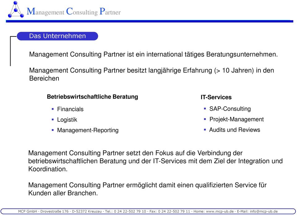 Management-Reporting IT-Services SAP-Consulting Projekt-Management Audits und Reviews Management Consulting Partner setzt den Fokus auf die Verbindung der