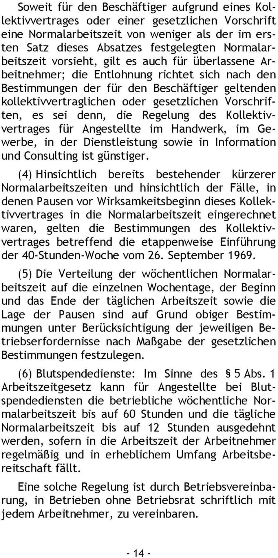 Vorschriften, es sei denn, die Regelung des Kollektivvertrages für Angestellte im Handwerk, im Gewerbe, in der Dienstleistung sowie in Information und Consulting ist günstiger.