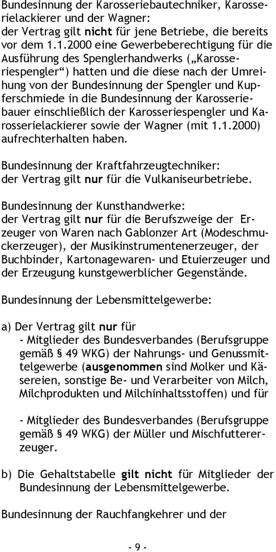 Bundesinnung der Karosseriebauer einschließlich der Karosseriespengler und Karosserielackierer sowie der Wagner (mit 1.1.2000) aufrechterhalten haben.
