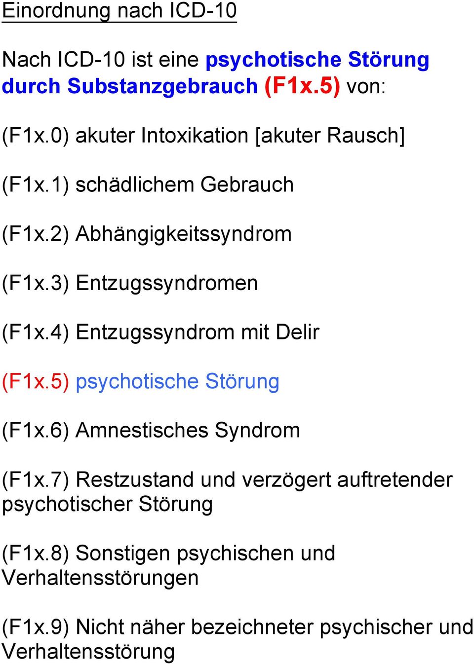 4) Entzugssyndrom mit Delir (F1x.5) psychotische Störung (F1x.6) Amnestisches Syndrom (F1x.