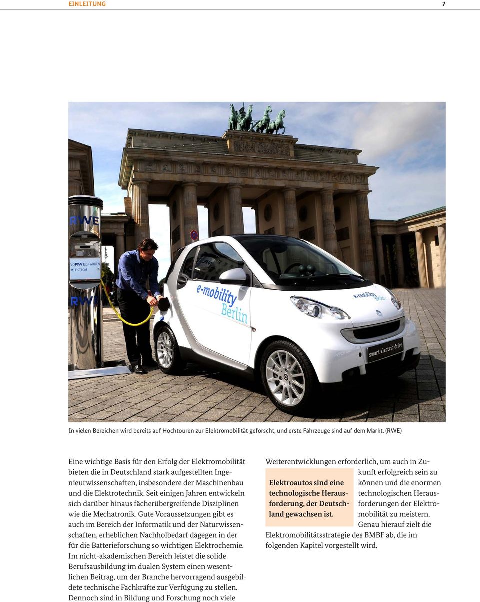 technologischen Herausland gewachsen ist. mobilität zu meistern. Genau hierauf zielt die Elektromobilitätsstrategie des BMBF ab, die im folgenden Kapitel vorgestellt wird.