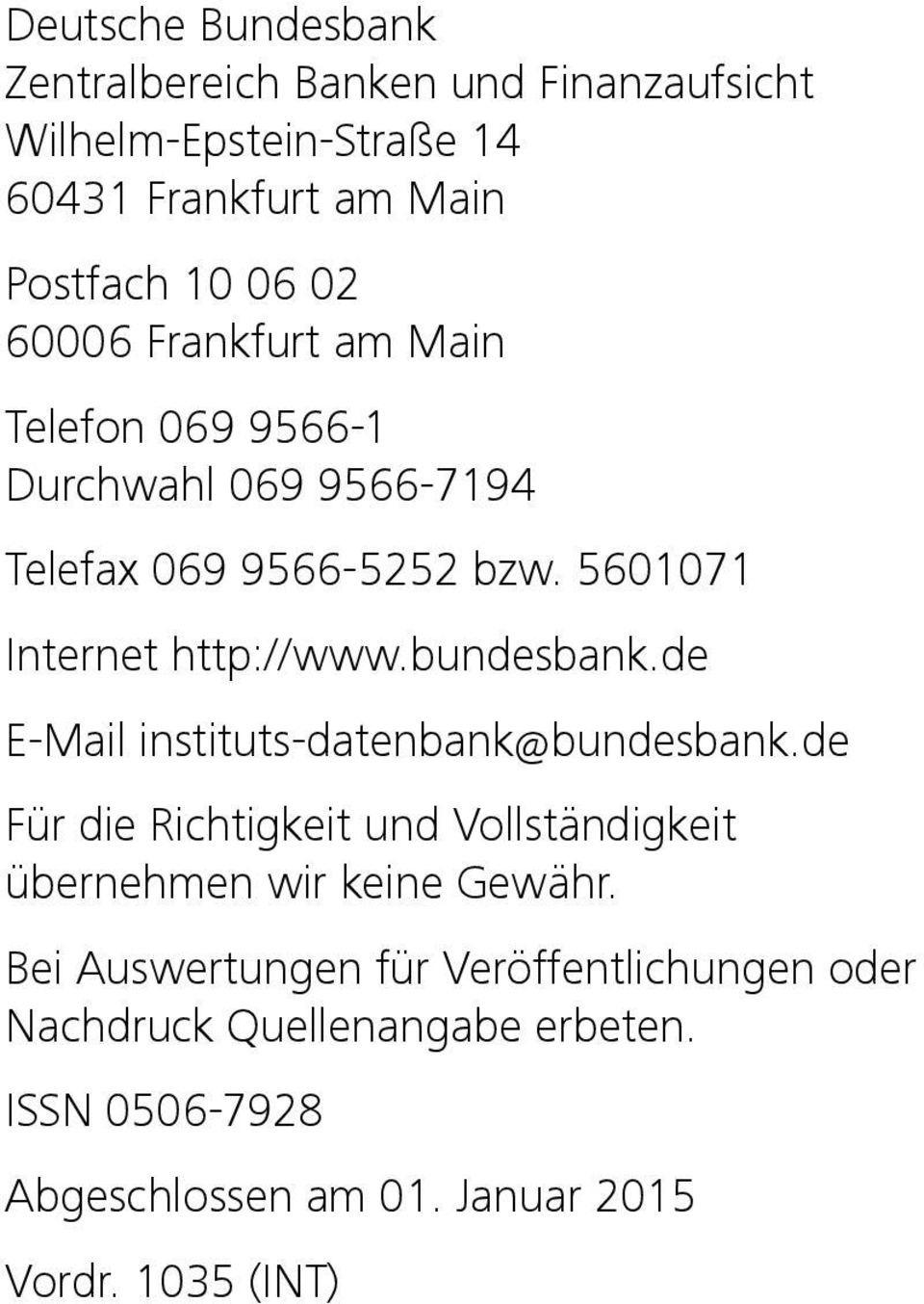 bundesbank.de EMail institutsdatenbank@bundesbank.de Für die Richtigkeit und Vollständigkeit übernehmen wir keine Gewähr.