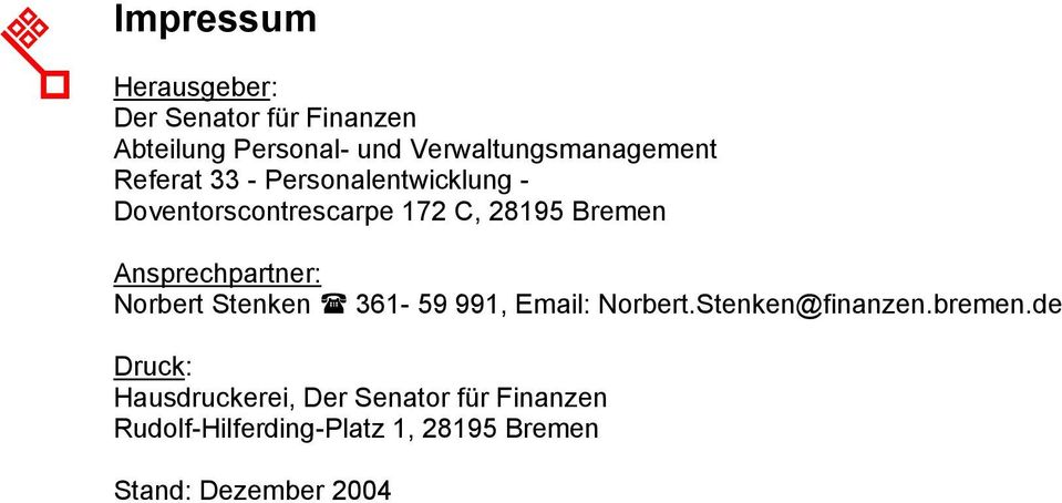 Bremen Ansprechpartner: Norbert Stenken 361-59 991, Email: Norbert.Stenken@finanzen.bremen.