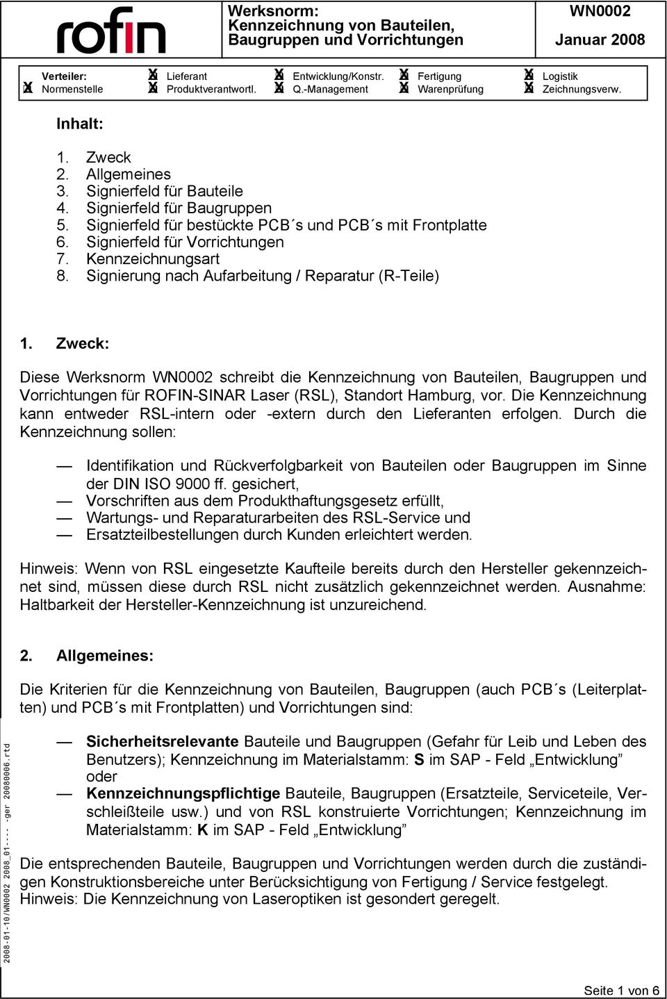 Signierung nach Aufarbeitung / Reparatur (R-Teile) 1. Zweck: Diese Werksnorm schreibt die Baugruppen und Vorrichtungen für ROFIN-SINAR Laser (RSL), Standort Hamburg, vor.