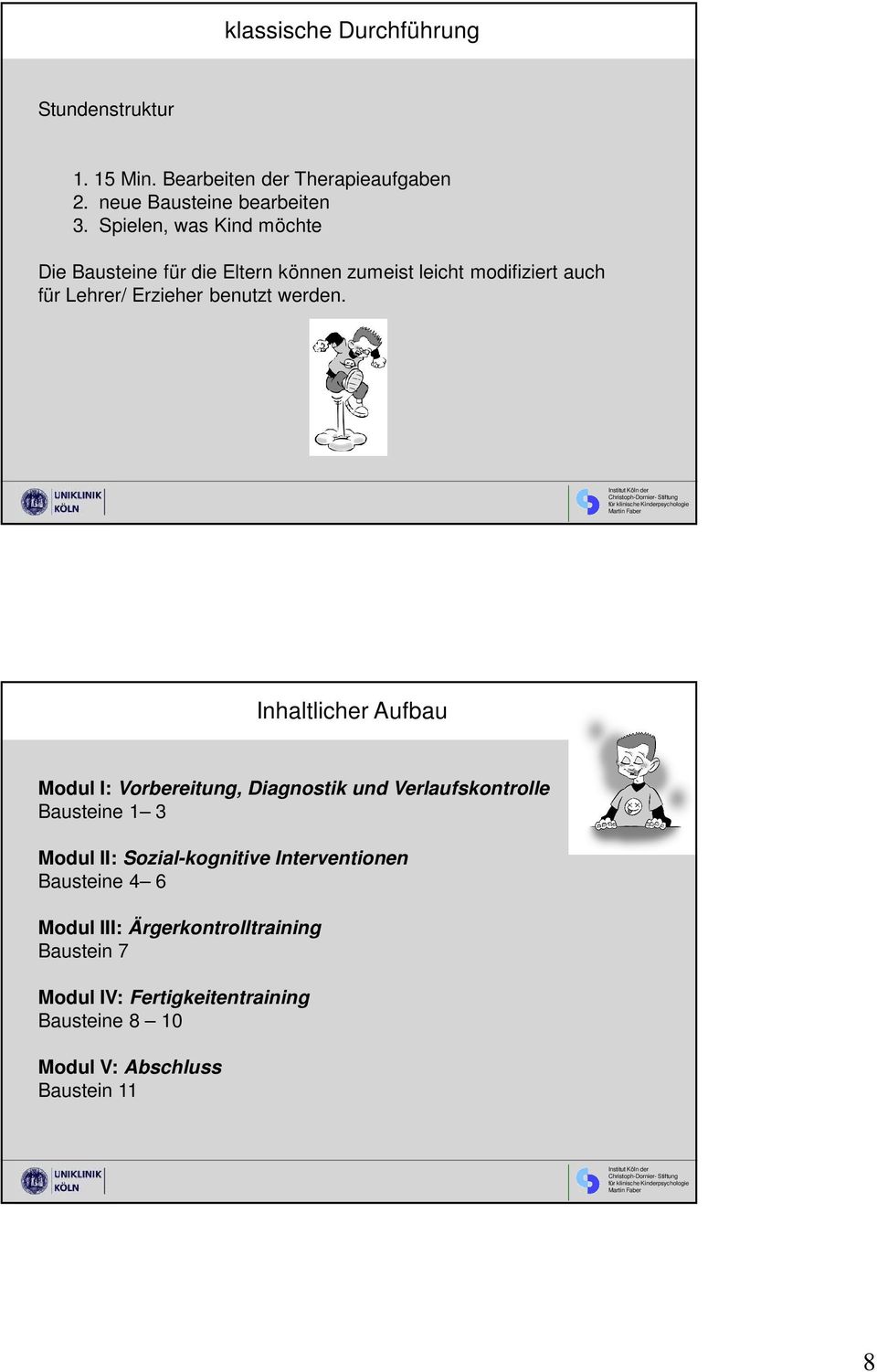 Inhaltlicher Aufbau Modul I: Vorbereitung, Diagnostik und Verlaufskontrolle Bausteine 1 3 Modul II: Sozial-kognitive