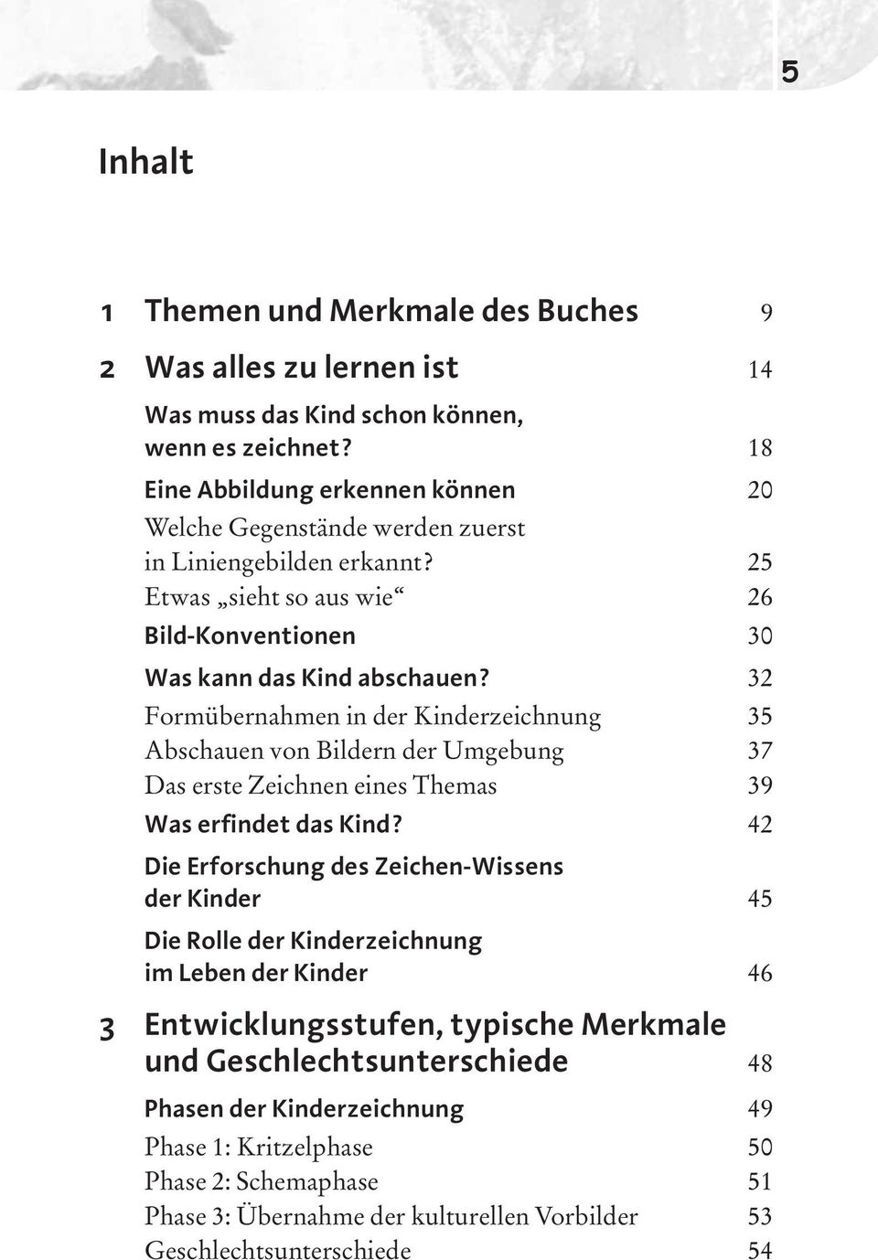 32 Formübernahmen in der Kinderzeichnung 35 Abschauen von Bildern der Umgebung 37 Das erste Zeichnen eines Themas 39 Was erfindet das Kind?