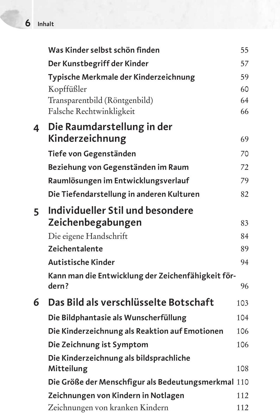 Individueller Stil und besondere Zeichen begabungen 83 Die eigene Handschrift 84 Zeichentalente 89 Autistische Kinder 94 Kann man die Entwicklung der Zeichenfähigkeit fördern?