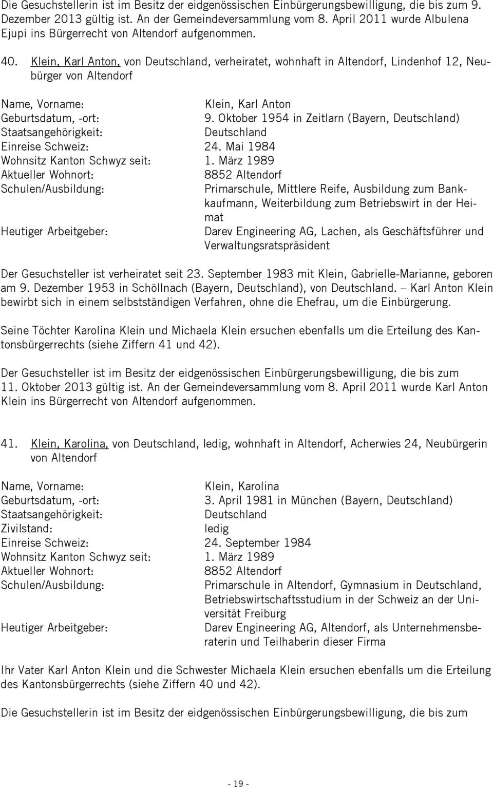 Oktober 1954 in Zeitlarn (Bayern, Deutschland) Deutschland Einreise Schweiz: 24. Mai 1984 1.