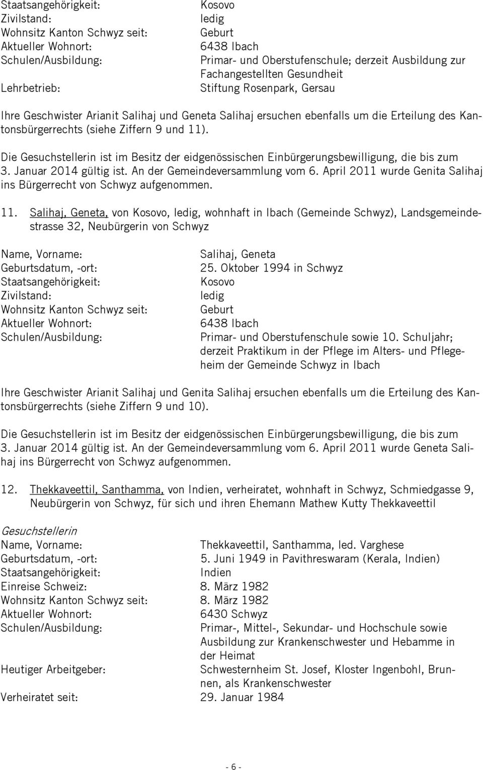April 2011 wurde Genita Salihaj ins Bürgerrecht von Schwyz aufgenommen. 11.