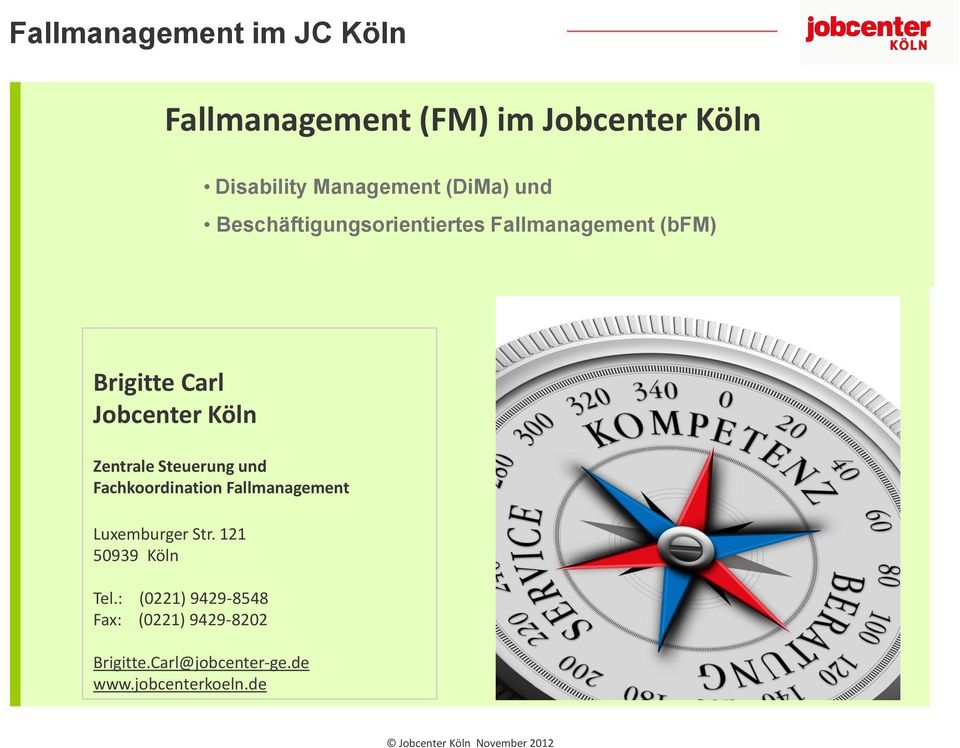 und Fachkoordination Fallmanagement Luxemburger Str. 121 50939 Köln Tel.