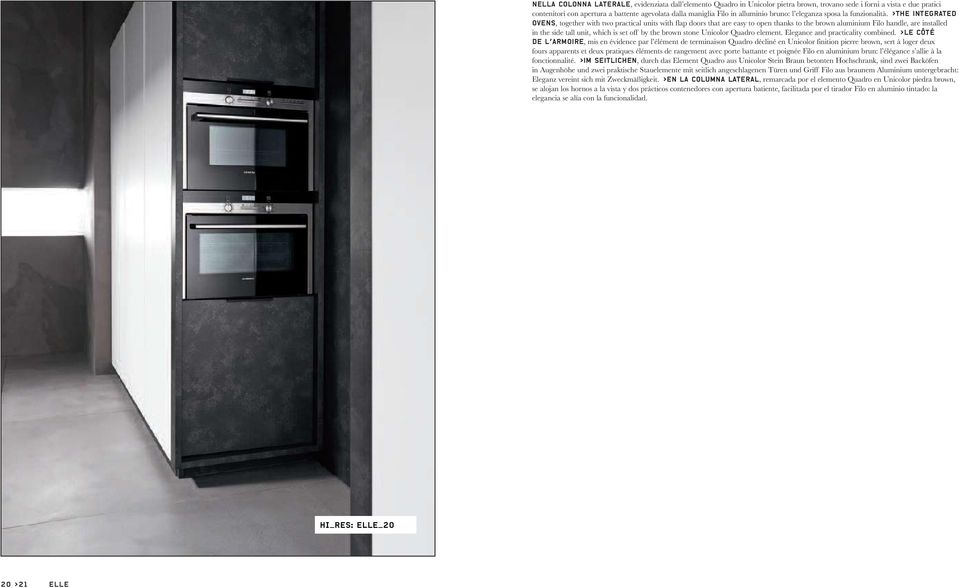 >The integrated ovens, together with two practical units with flap doors that are easy to open thanks to the brown aluminium Filo handle, are installed in the side tall unit, which is set off by the