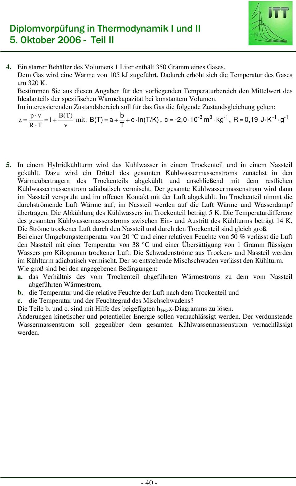 Bestimmen Sie aus diesen Angaben für den vorliegenden Temeraturbereich den Mittelwert des Idealanteils der sezifischen Wärmekaazität bei konstantem Volumen.