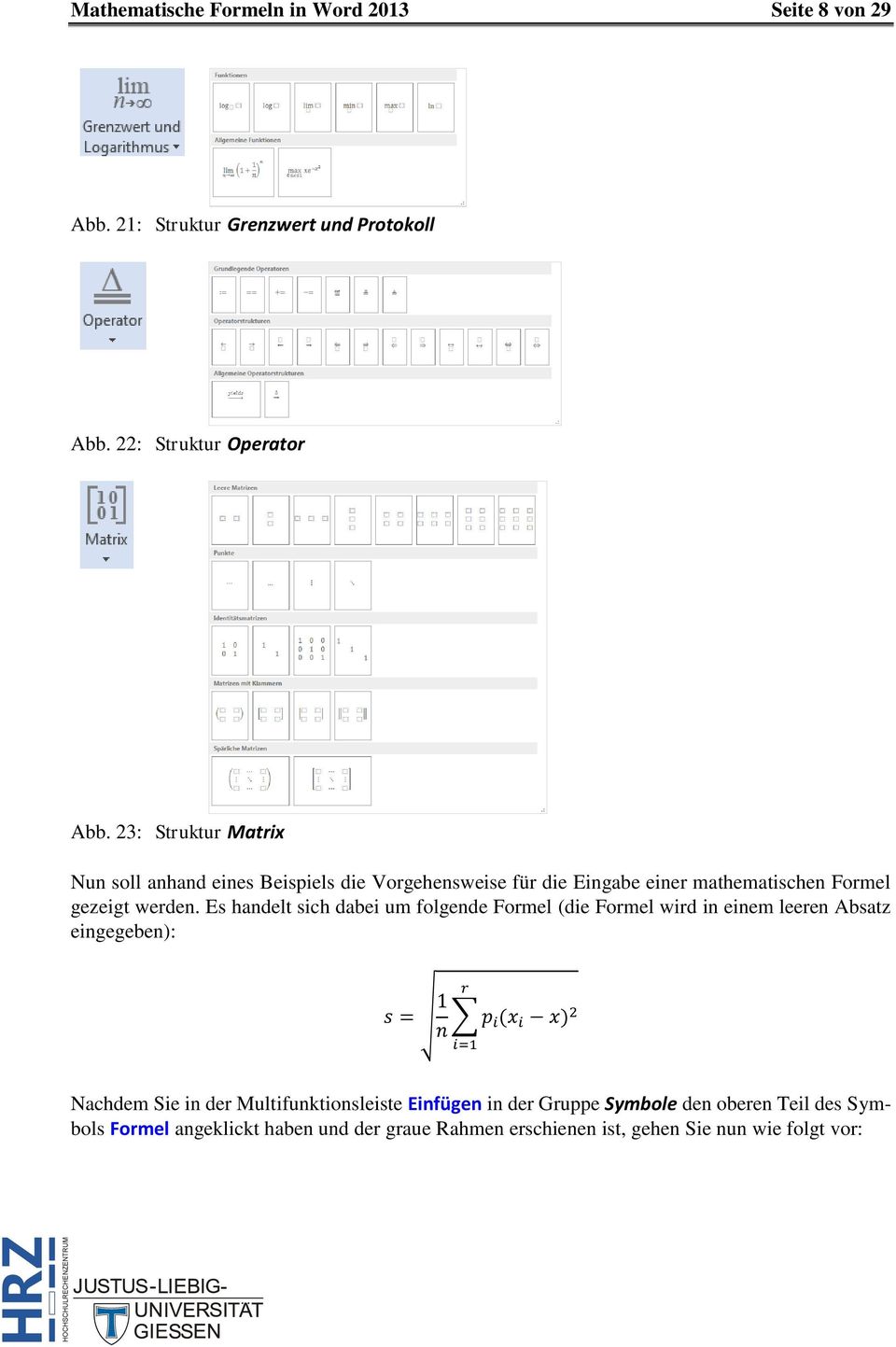 Es handelt sich dabei um folgende Formel (die Formel wird in einem leeren Absatz eingegeben): r s = 1 n p i(x i x) 2 i=1 Nachdem Sie in der