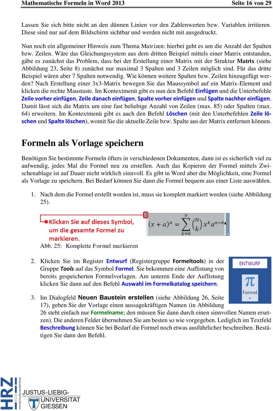 Wäre das Gleichungssystem aus dem dritten Beispiel mittels einer Matrix entstanden, gäbe es zunächst das Problem, dass bei der Erstellung einer Matrix mit der Struktur Matrix (siehe Abbildung 23,