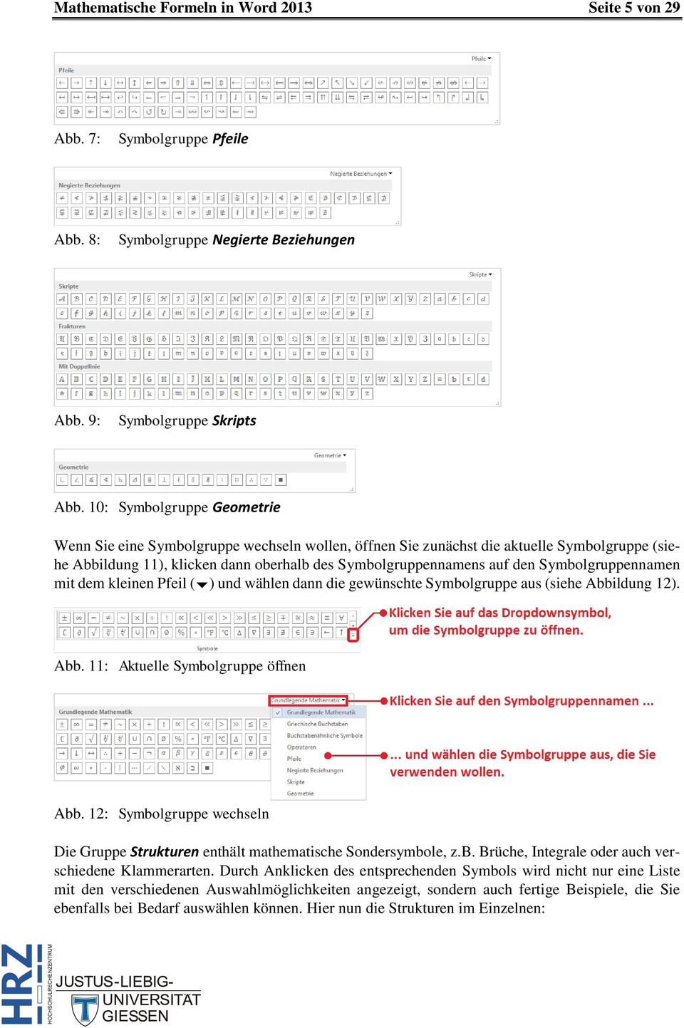 Symbolgruppennamen mit dem kleinen Pfeil ( ) und wählen dann die gewünschte Symbolgruppe aus (siehe Abbildung 12). Abb. 11: Aktuelle Symbolgruppe öffnen Abb.