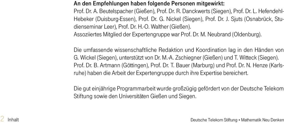 Die umfassende wissenschaftliche Redaktion und Koordination lag in den Händen von G. Wickel (Siegen), unterstützt von Dr. M.-A. Zschiegner (Gießen) und T. Witteck (Siegen). Prof. Dr. B.