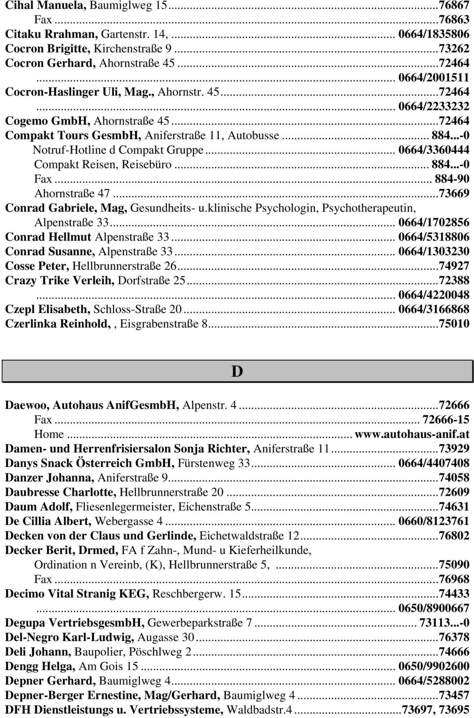 ..-0 Notruf-Hotline d Compakt Gruppe... 0664/3360444 Compakt Reisen, Reisebüro... 884...-0 Fax... 884-90 Ahornstraße 47...73669 Conrad Gabriele, Mag, Gesundheits- u.