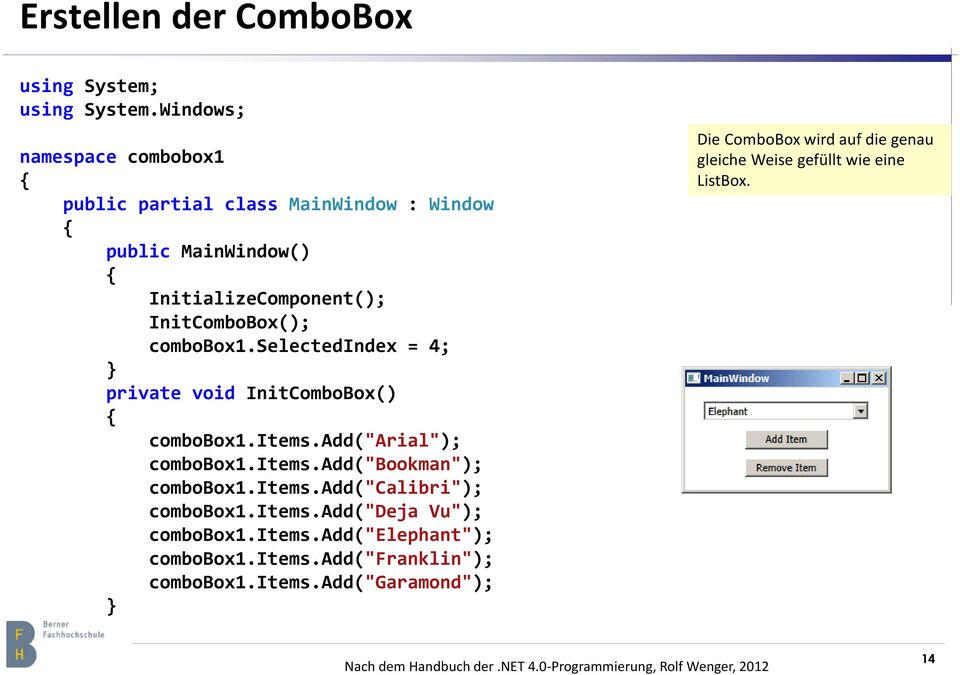 combobox1.selectedindex = 4; private void InitComboBox() combobox1.items.add("arial"); combobox1.items.add("bookman"); combobox1.