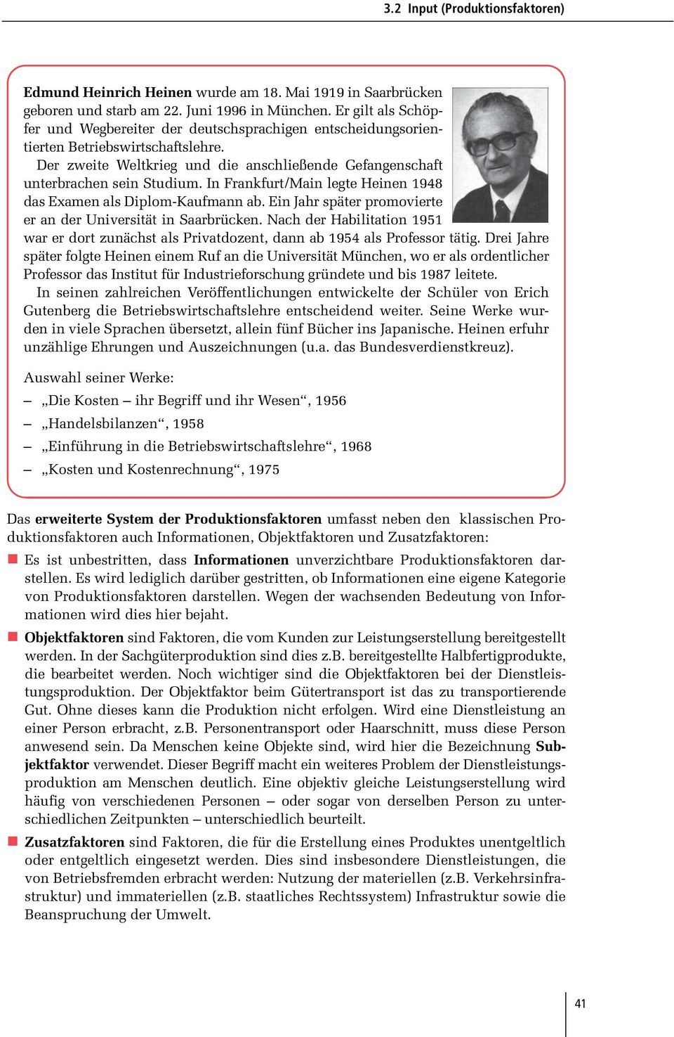 In Frankfurt/Main legte Heinen 1948 das Examen als Diplom-Kaufmann ab. Ein Jahr später promovierte er an der Universität in Saarbrücken.