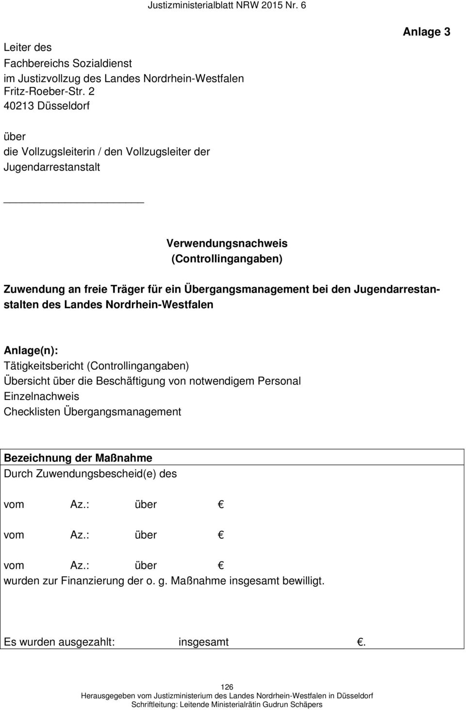 Übergangsmanagement bei den Jugendarrestanstalten des Landes Nordrhein-Westfalen Anlage(n): Tätigkeitsbericht (Controllingangaben) Übersicht über die Beschäftigung von
