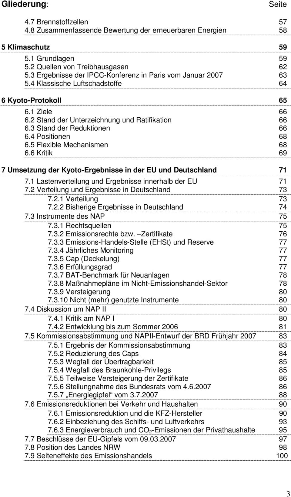 3 Stand der Reduktionen 66 6.4 Positionen 68 6.5 Flexible Mechanismen 68 6.6 Kritik 69 7 Umsetzung der Kyoto-Ergebnisse in der EU und Deutschland 71 7.