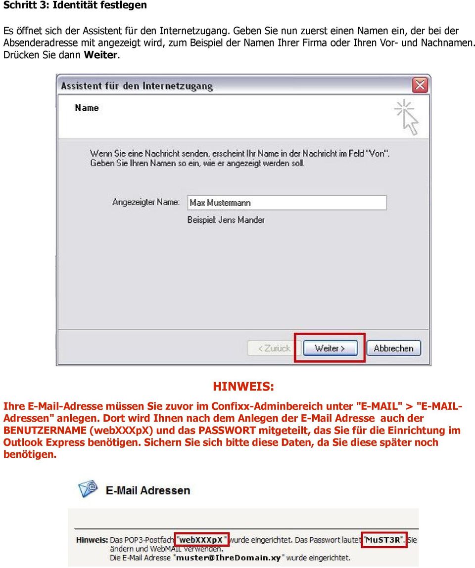 Drücken Sie dann Weiter. HINWEIS: Ihre E-Mail-Adresse müssen Sie zuvor im Confixx-Adminbereich unter "E-MAIL" > "E-MAIL- Adressen" anlegen.