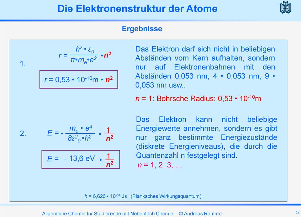 Elektronenbahnen mit den Abständen 0,053 nm, 4 0,053 nm, 9 0,053 nm usw.. n = 1: Bohrsche Radius: 0,53 10-10 m 2.