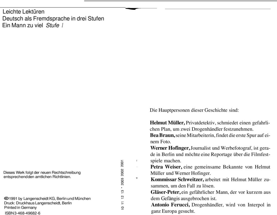 1991 by Langenscheidt KG, Berlin und München Druck: Druckhaus Langenscheidt, Berlin Printed in Gerrnany ISBN 3-468-49682-6 Helmut Müller, Privatdetektiv, schmiedet einen gefahrlichen Plan, um zwei