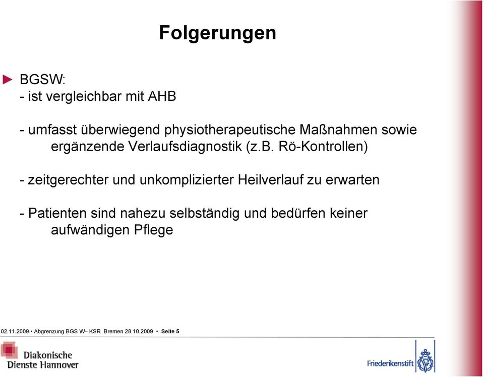 Rö-Kontrollen) - zeitgerechter und unkomplizierter Heilverlauf zu erwarten - Patienten