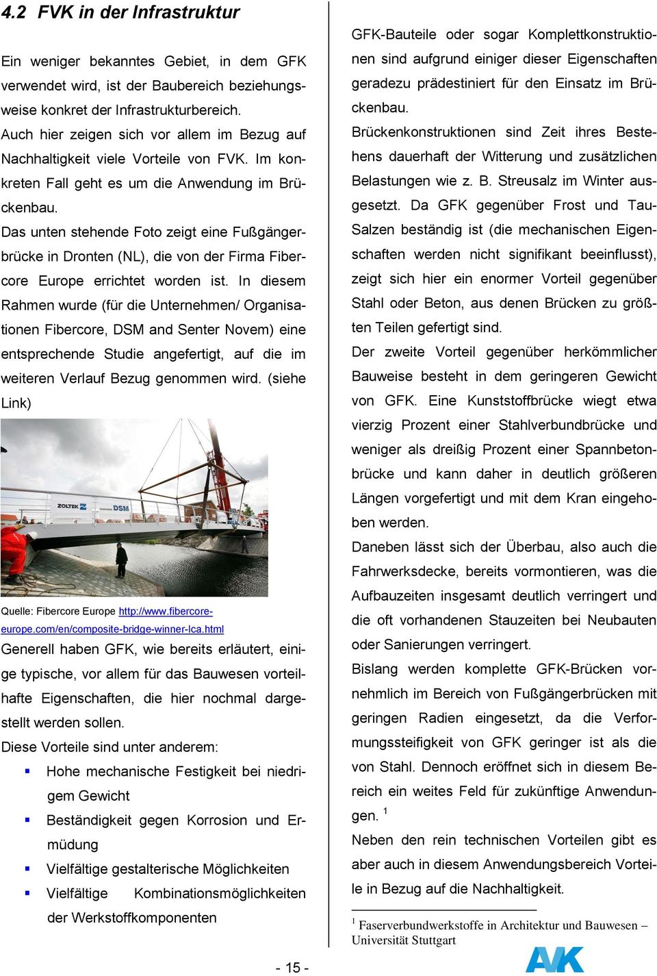 Das unten stehende Foto zeigt eine Fußgängerbrücke in Dronten (NL), die von der Firma Fibercore Europe errichtet worden ist.