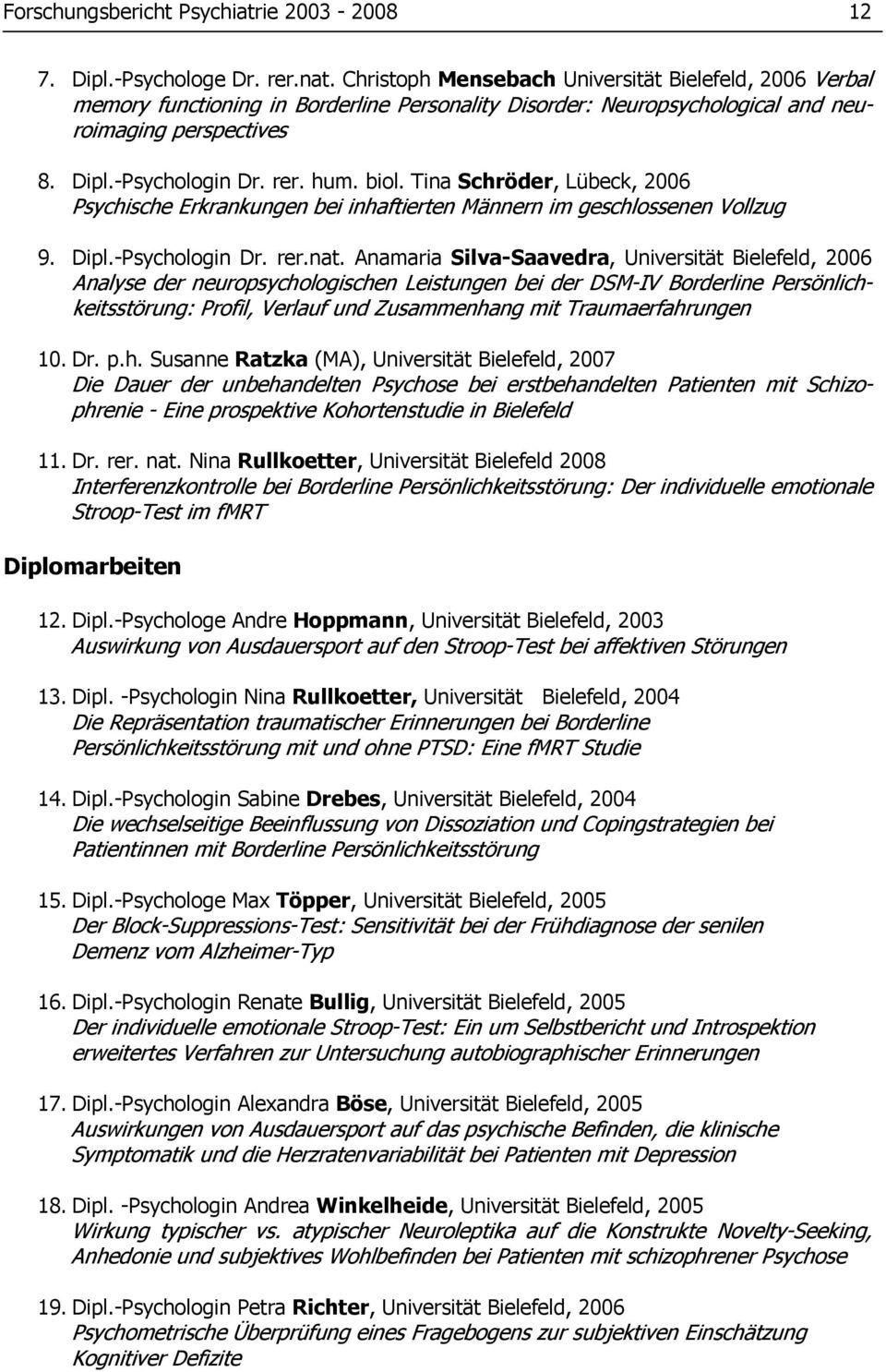 Tina Schröder, Lübeck, 2006 Psychische Erkrankungen bei inhaftierten Männern im geschlossenen Vollzug 9. Dipl.-Psychologin Dr. rer.nat.
