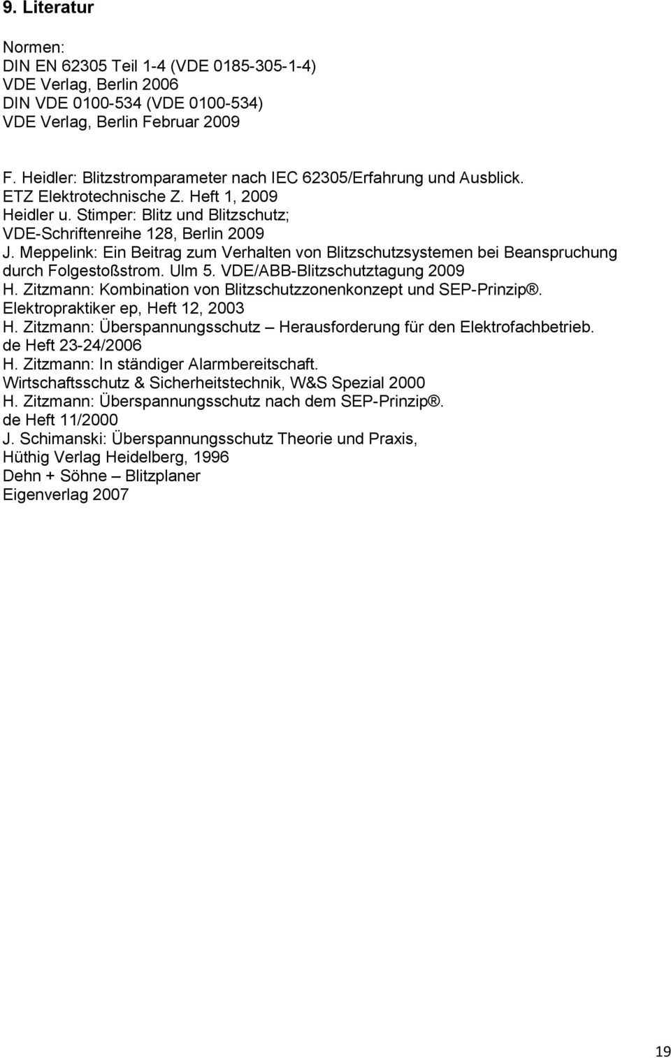 Meppelink: Ein Beitrag zum Verhalten von Blitzschutzsystemen bei Beanspruchung durch Folgestoßstrom. Ulm 5. VDE/ABB-Blitzschutztagung 2009 H.
