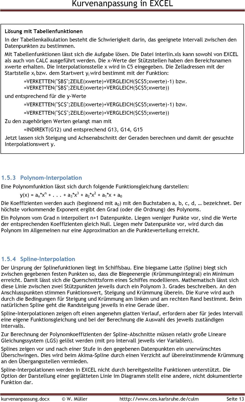 Die x-werte der Stützstellen haben den Bereichsnamen xwerte erhalten. Die Interpolationsstelle x wird in C5 eingegeben. Die Zelladressen mit der Startstelle x i bzw.