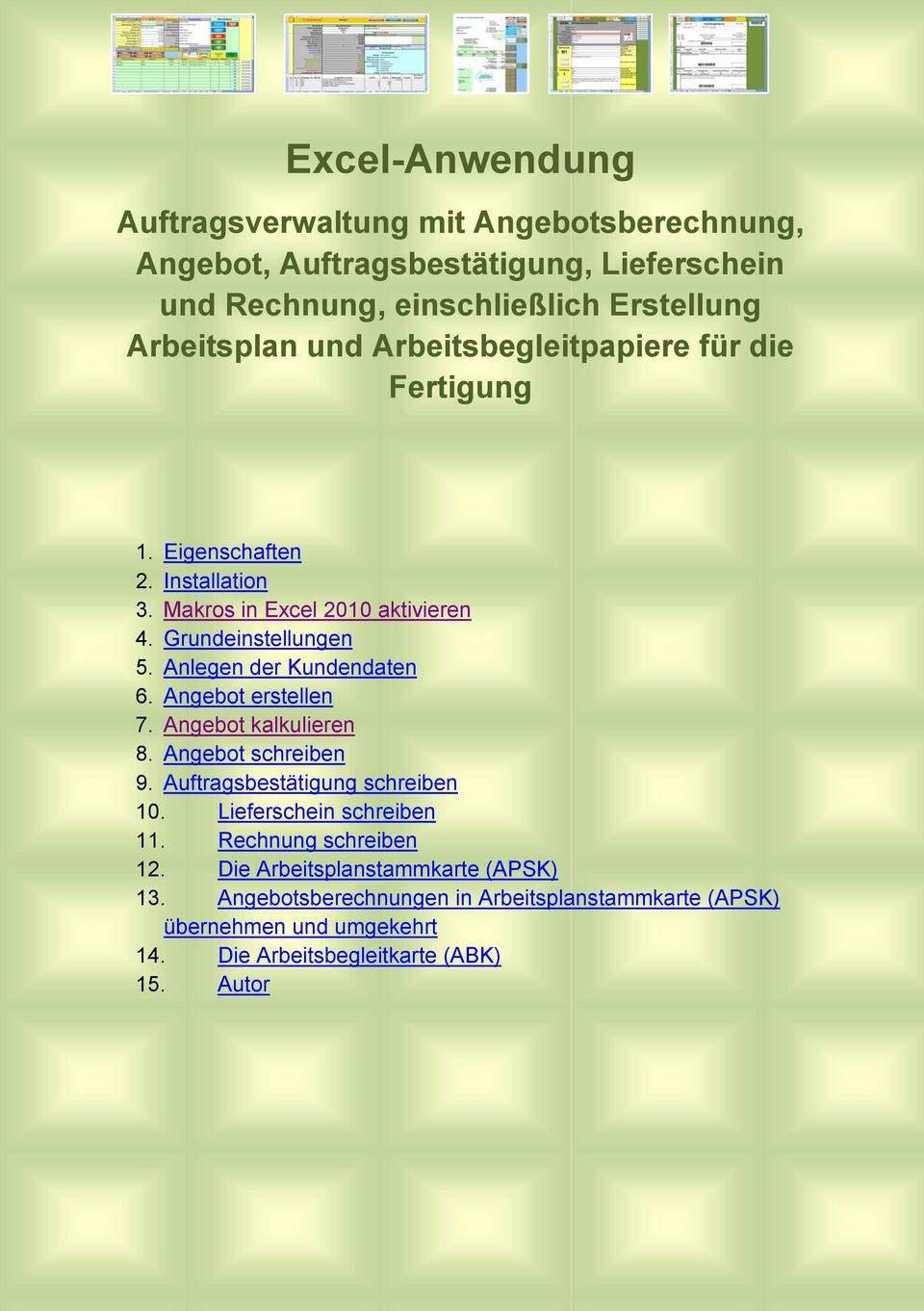 Anlegen der Kundendaten 6. Angebot erstellen 7. Angebot kalkulieren 8. Angebot schreiben 9. Auftragsbestätigung schreiben 10. Lieferschein schreiben 11.