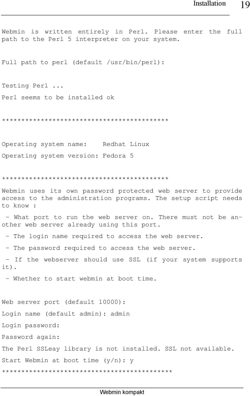 uses its own password protected web server to provide access to the administration programs. The setup script needs to know : - What port to run the web server on.