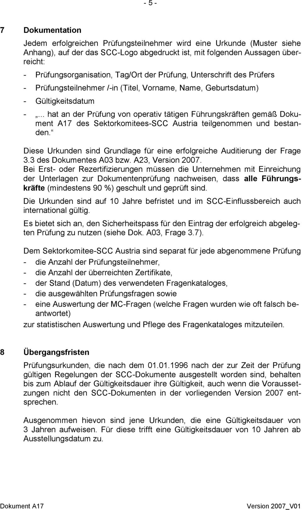 .. hat an der Prüfung von operativ tätigen Führungskräften gemäß Dokument A17 des Sektorkomitees-SCC Austria teilgenommen und bestanden.
