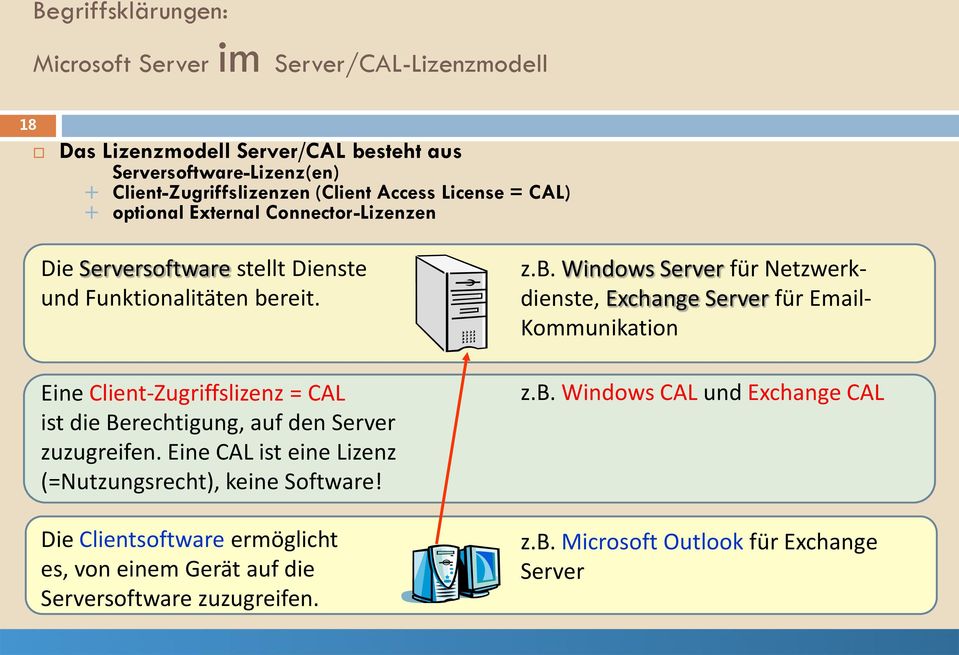 Eine Client-Zugriffslizenz = CAL ist die Berechtigung, auf den Server zuzugreifen. Eine CAL ist eine Lizenz (=Nutzungsrecht), keine Software!