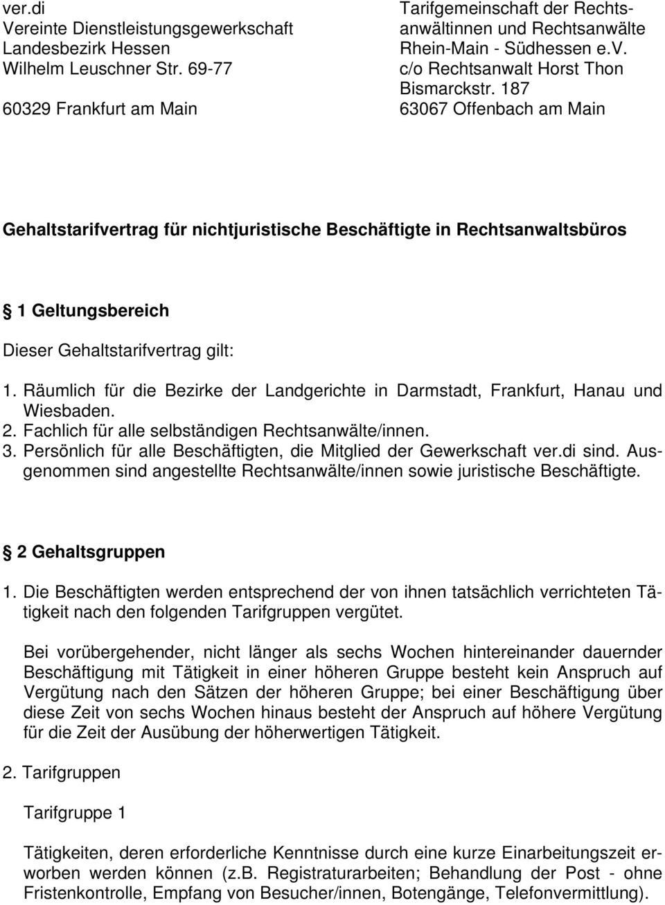 187 63067 Offenbach am Main Gehaltstarifvertrag für nichtjuristische Beschäftigte in Rechtsanwaltsbüros 1 Geltungsbereich Dieser Gehaltstarifvertrag gilt: 1.