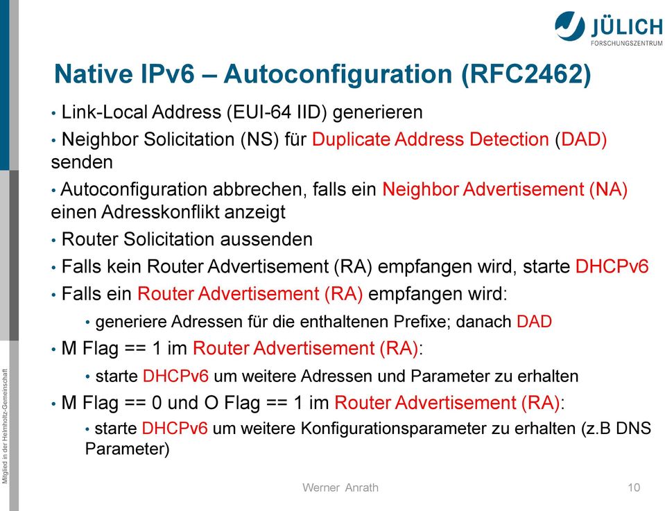 Falls ein Router Advertisement (RA) empfangen wird: generiere Adressen für die enthaltenen Prefixe; danach DAD M Flag == 1 im Router Advertisement (RA): starte DHCPv6 um