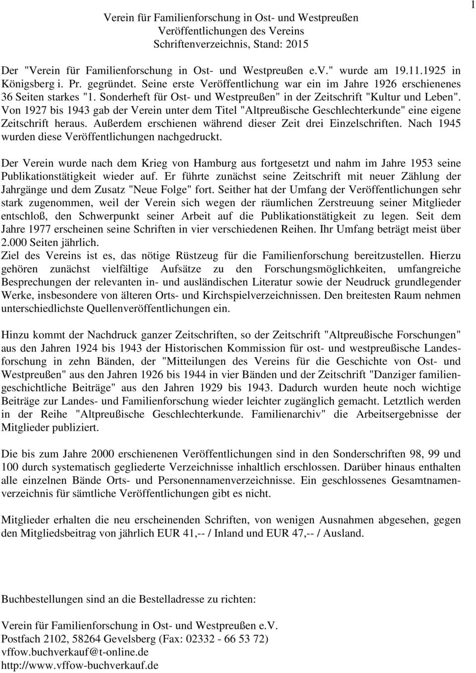 Von 1927 bis 1943 gab der Verein unter dem Titel "Altpreußische Geschlechterkunde" eine eigene Zeitschrift heraus. Außerdem erschienen während dieser Zeit drei Einzelschriften.