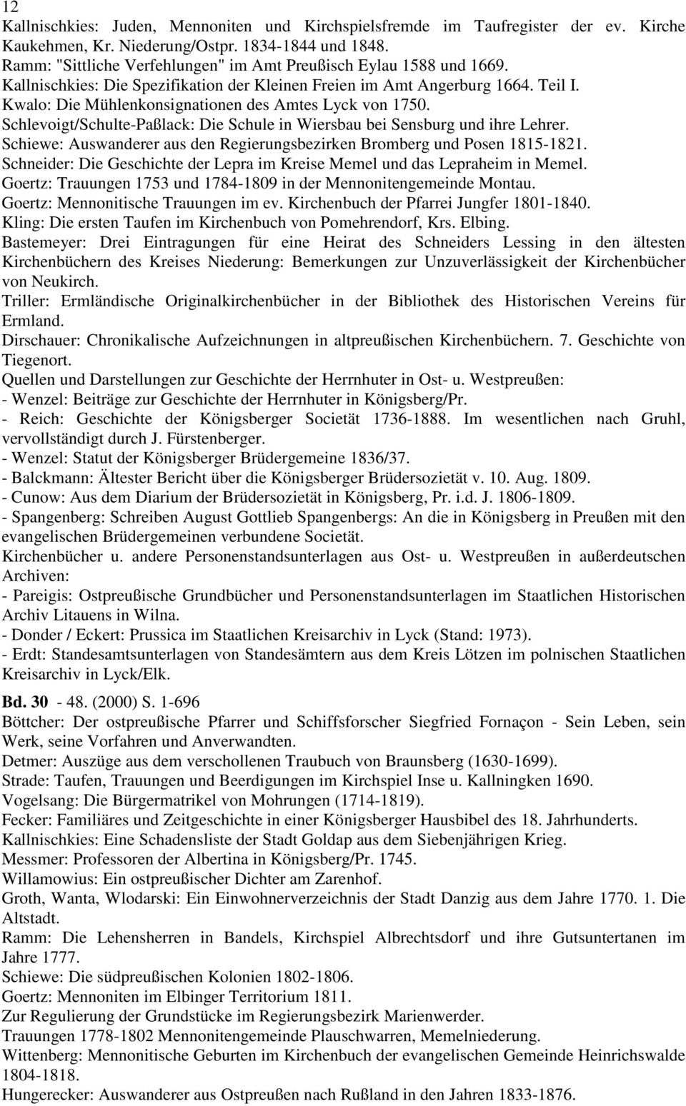 Kwalo: Die Mühlenkonsignationen des Amtes Lyck von 1750. Schlevoigt/Schulte-Paßlack: Die Schule in Wiersbau bei Sensburg und ihre Lehrer.