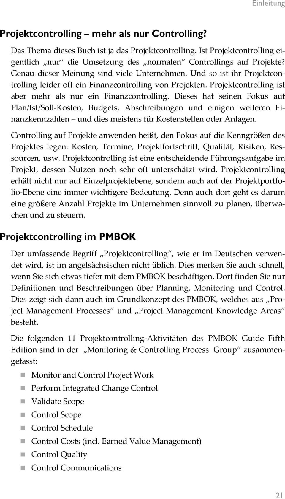 Dieses hat seinen Fokus auf Plan/Ist/Soll-Kosten, Budgets, Abschreibungen und einigen weiteren Finanzkennzahlen und dies meistens für Kostenstellen oder Anlagen.