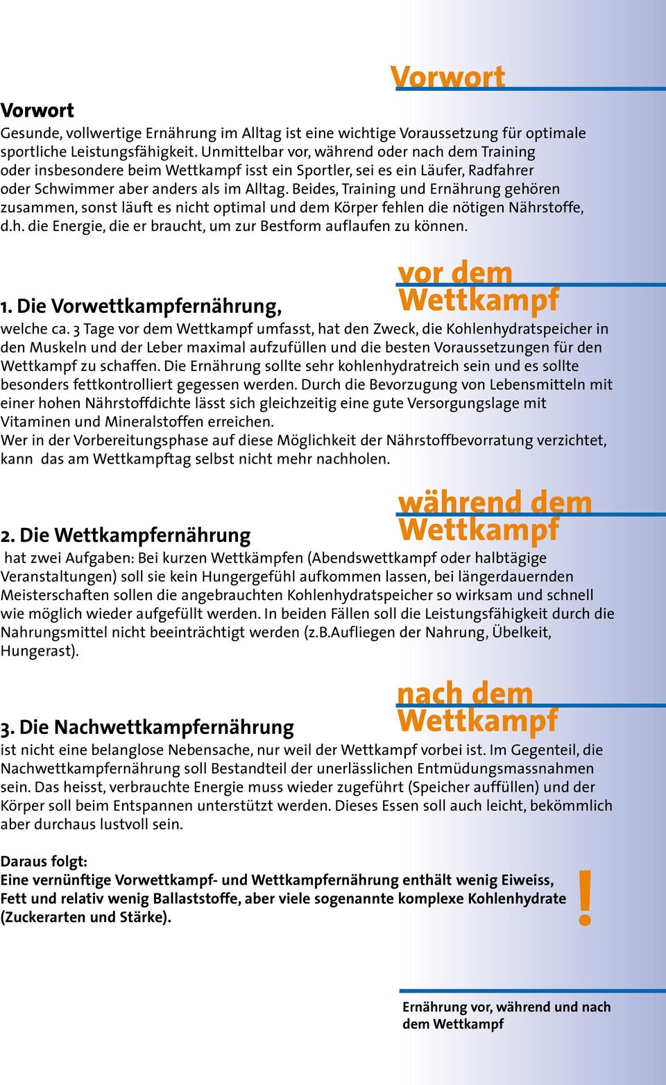 Beides, Training und Ernährung gehören zusammen, sonst läuft es nicht optimal und dem Körper fehlen die nötigen Nährstoffe, d.h. die Energie, die er braucht, um zur Bestform auflaufen zu können. 1.