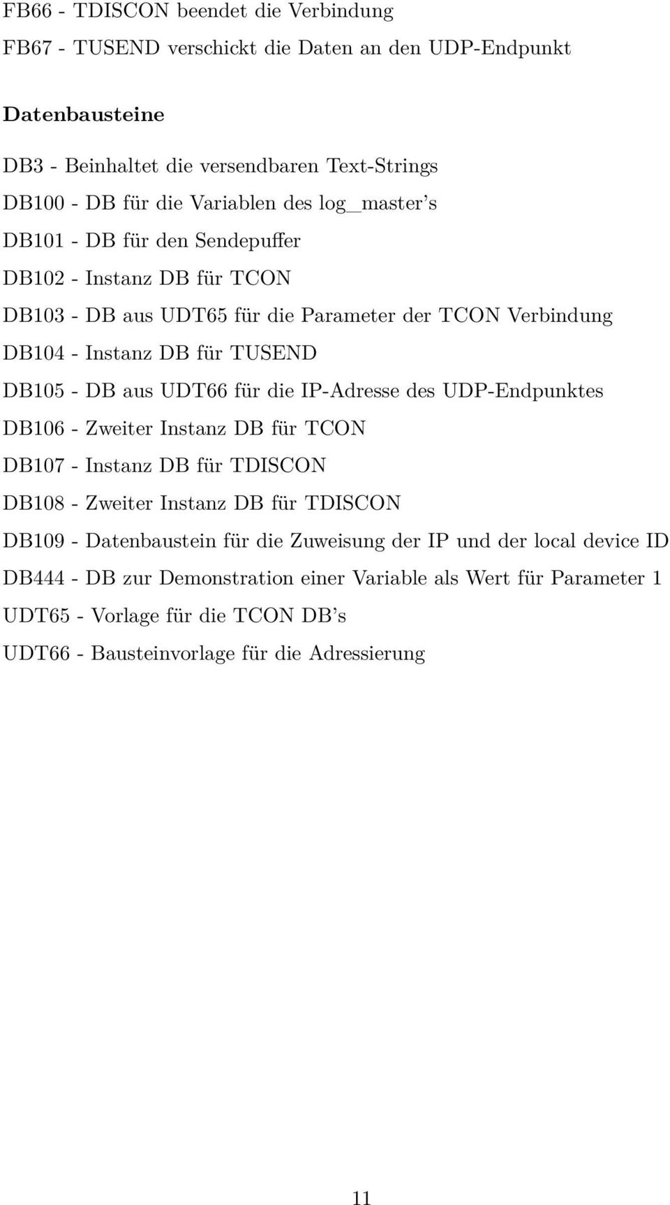 UDT66 für die IP-Adresse des UDP-Endpunktes DB106 - Zweiter Instanz DB für TCON DB107 - Instanz DB für TDISCON DB108 - Zweiter Instanz DB für TDISCON DB109 - Datenbaustein für die