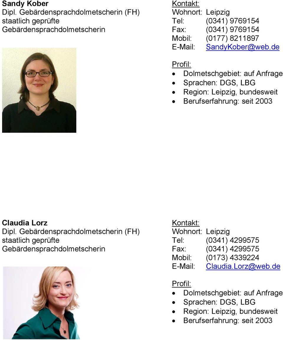 9769154 Mobil: (0177) 8211897 E-Mail: SandyKober@web.de Region: Leipzig, bundesweit Berufserfahrung: seit 2003 Claudia Lorz Dipl.