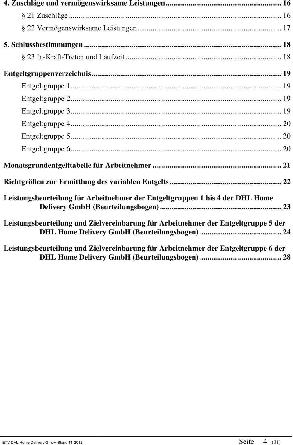 .. 21 Richtgrößen zur Ermittlung des variablen Entgelts... 22 Leistungsbeurteilung für Arbeitnehmer der Entgeltgruppen 1 bis 4 der DHL Home Delivery GmbH (Beurteilungsbogen).