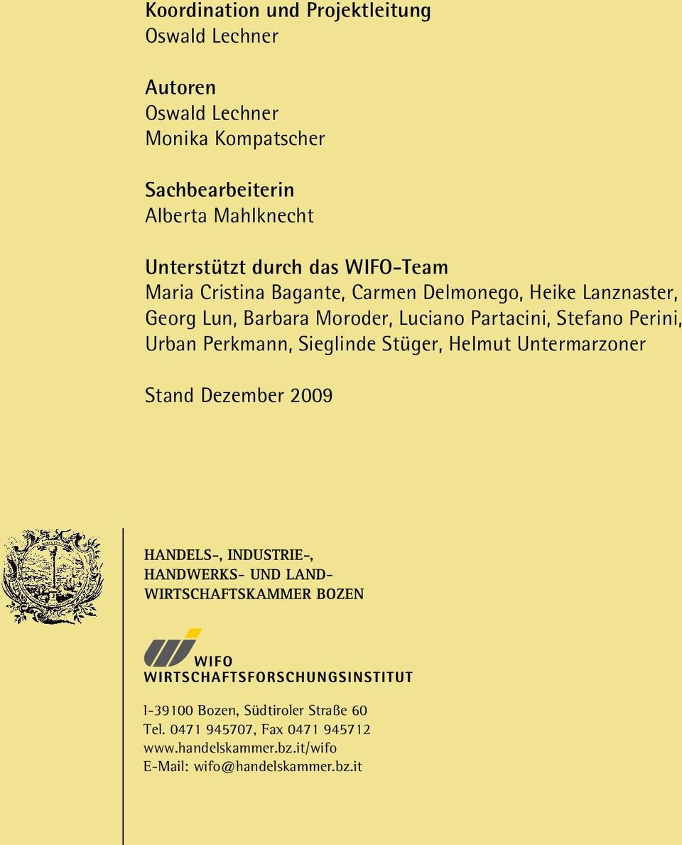 Moroder, Luciano Partacini, Stefano Perini, Urban Perkmann, Sieglinde Stüger, Helmut Untermarzoner Stand Dezember 2009