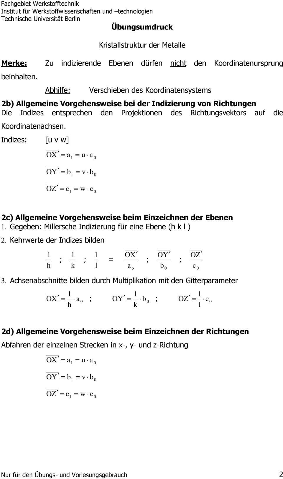 Projektionen des Richtungsvektors auf die Koordinatenachsen. Indizes: [u v w] OX a OY b OZ c u a v b w c 2c) Allgemeine Vorgehensweise beim Einzeichnen der Ebenen.