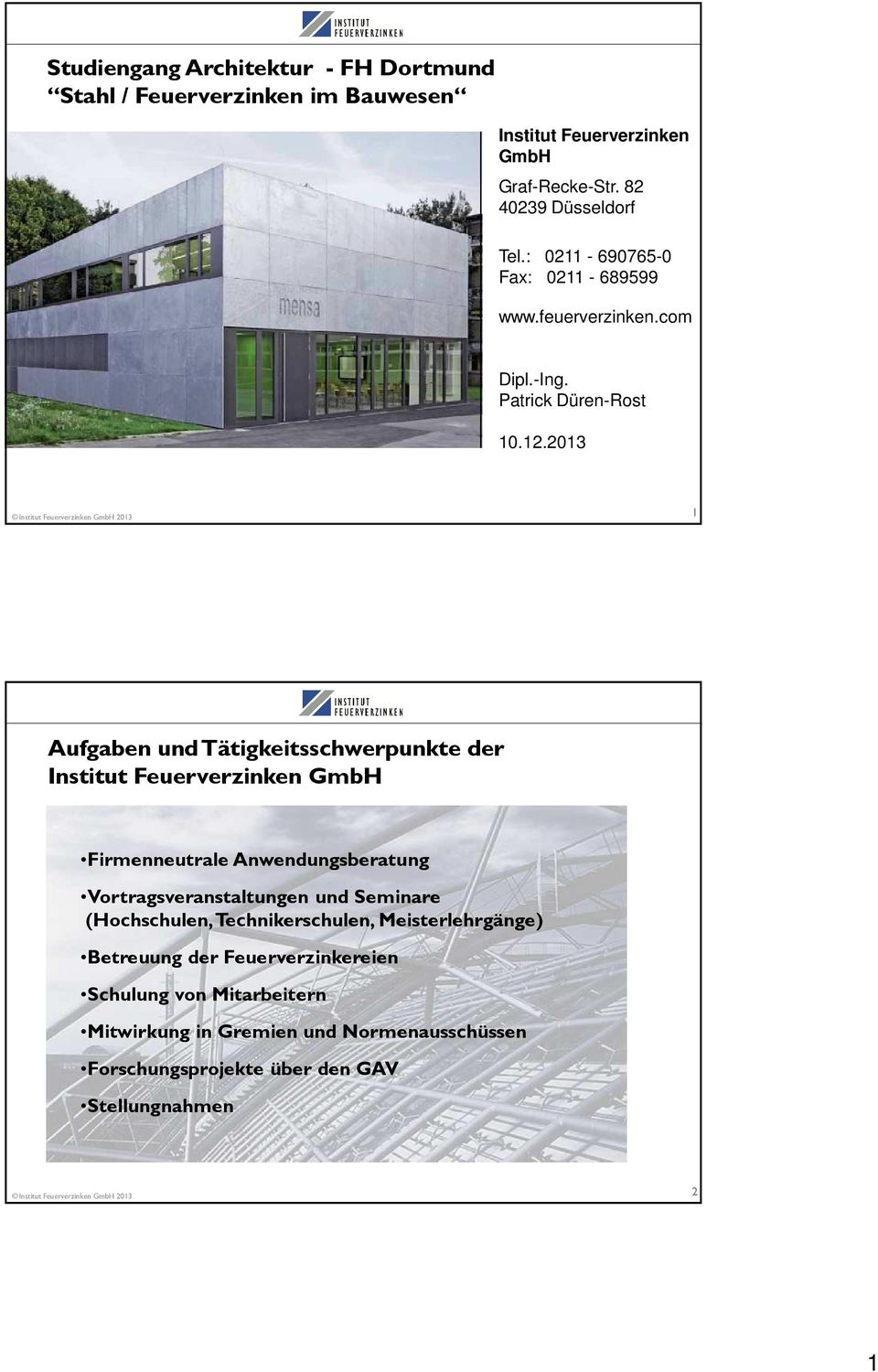 2013 1 Aufgaben und Tätigkeitsschwerpunkte der Institut Feuerverzinken GmbH Firmenneutrale Anwendungsberatung Vortragsveranstaltungen und